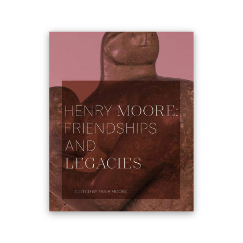 Henry Moore: Friendships and Legacies